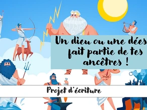 Projet d’écriture / Mon ancêtre est un dieu/une déesse